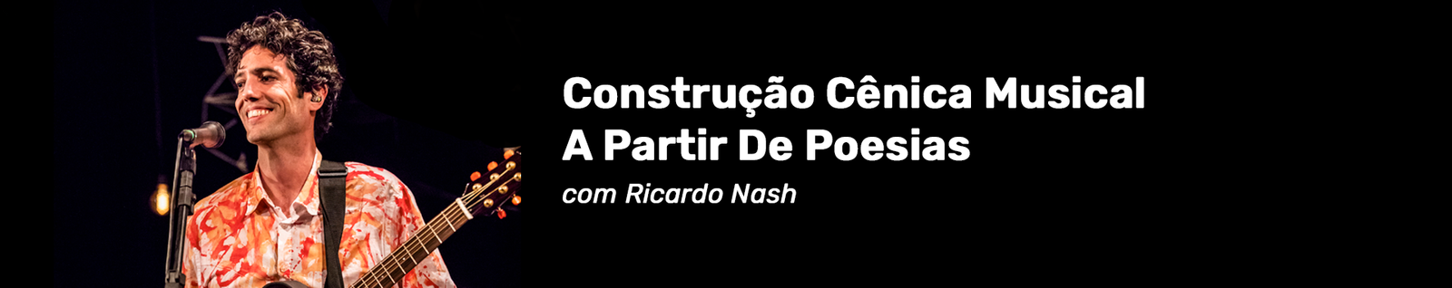 Cabeçalho do curso Construção Cênica Musical A Partir De Poesias com Ricardo Nash