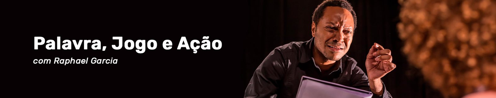 Cabeçalho do curso Palavra, Jogo e Ação com Raphael Garcia