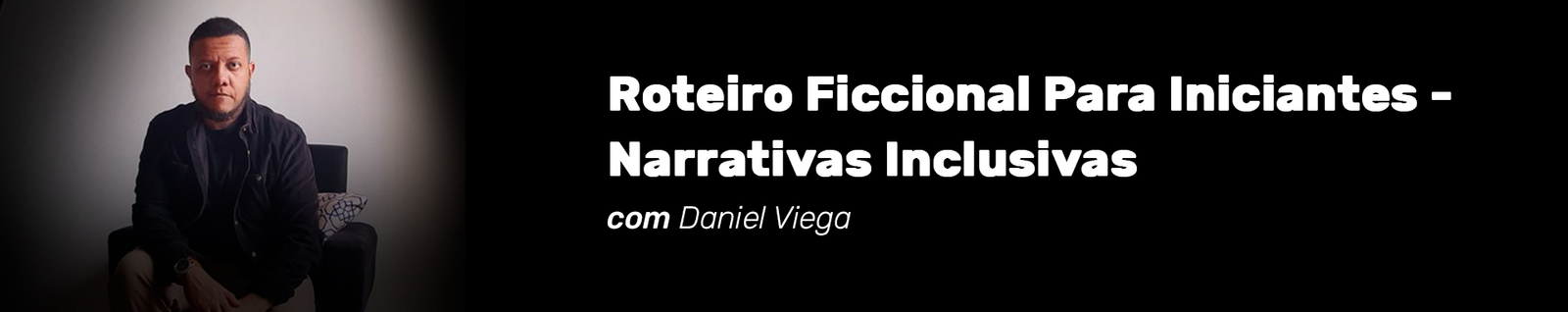 Cabeçalho do curso Roteiro Ficcional Para Iniciantes - Narrativas Inclusivas com Daniel Veiga